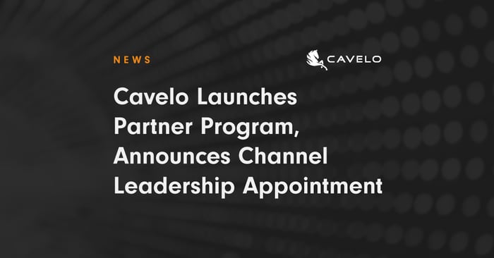 Cavelo Launches Partner Program, Announces Channel Leadership Appointment